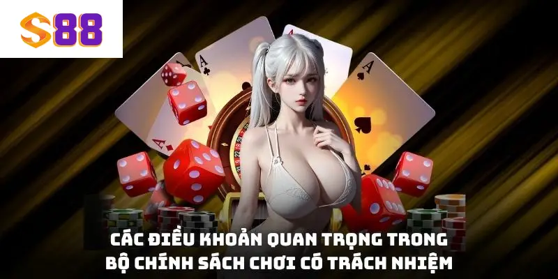 Các điều khoản quan trọng trong bộ chính sách Chơi có trách nhiệm
