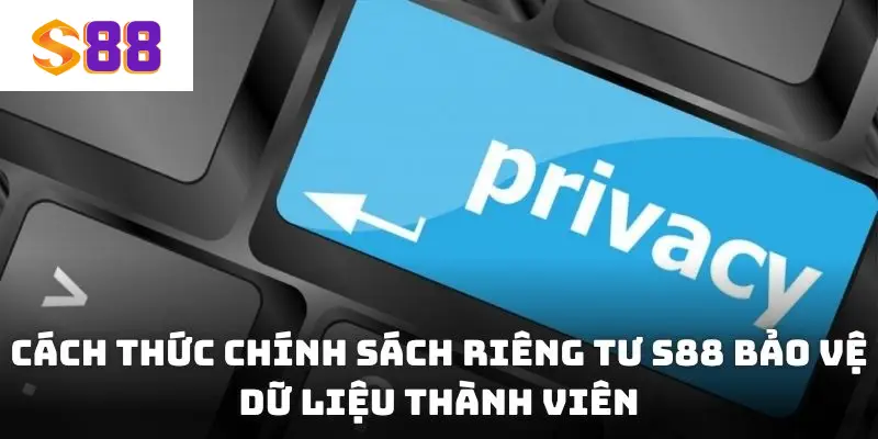 Cách thức chính sách riêng tư S88 bảo vệ dữ liệu thành viên