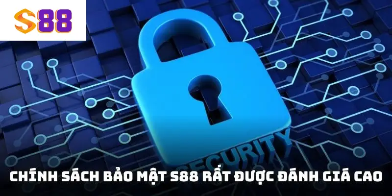 Chính sách bảo mật S88 rất được đánh giá cao