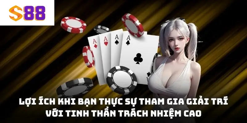 Lợi ích khi bạn thực sự tham gia giải trí với tinh thần trách nhiệm cao