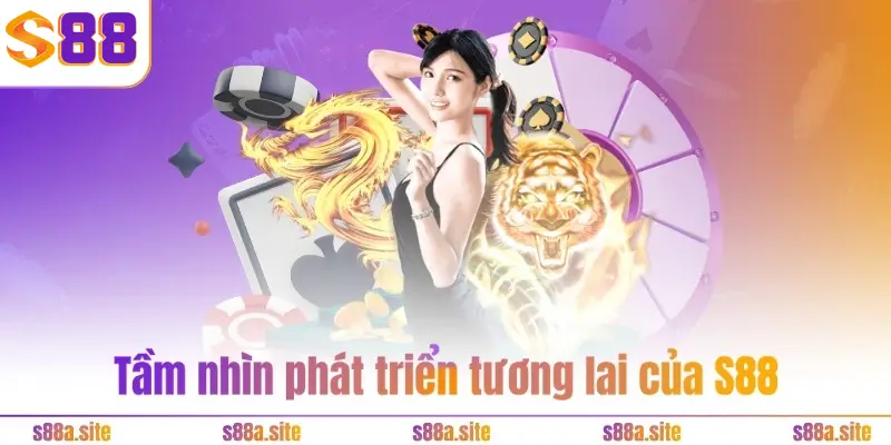 Tầm nhìn phát triển tương lai của S88