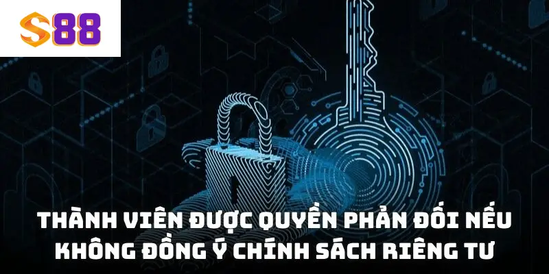 Thành viên được quyền phản đối nếu không đồng ý chính sách riêng tư