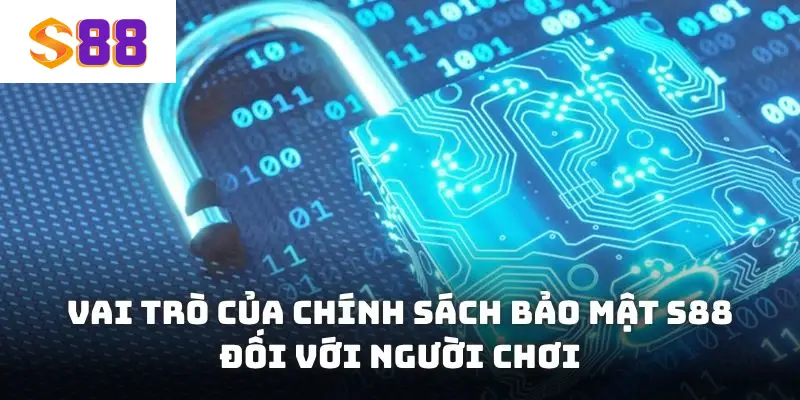 Vai trò của chính sách bảo mật S88 đối với người chơi